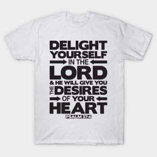 Psalm 37:4 Delight yourself in the LORD T-Shirt